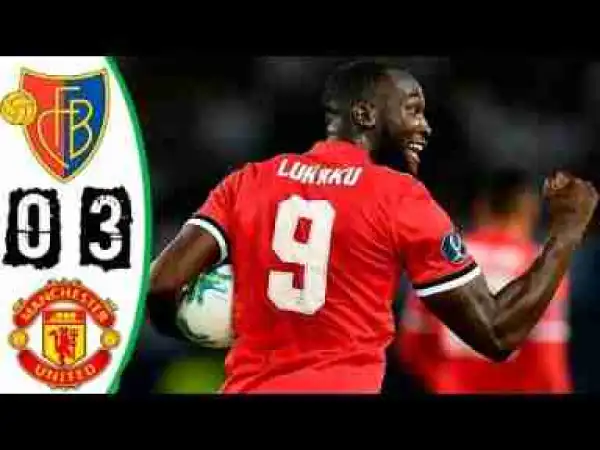 Video: Basel vs Manchester United 0-3 All Goals & Highlights